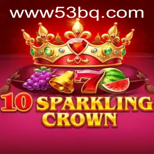 Descubra o Universo de 10SparklingCrown: O Jogo Revolucionário de 53BQ.com