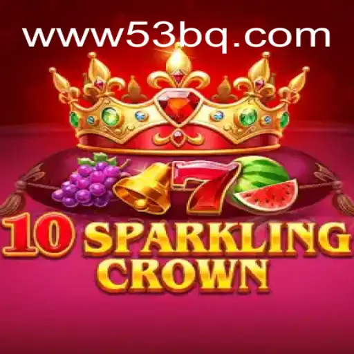 Descubra o Universo de 10SparklingCrown: O Jogo Revolucionário de 53BQ.com